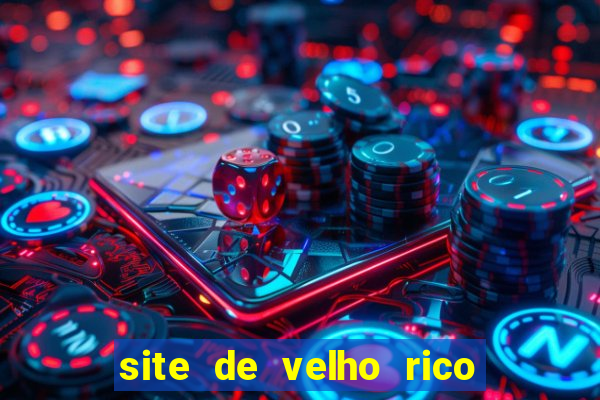 site de velho rico para ganhar pix